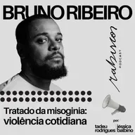 Tratado da misoginia: violência cotidiana - com Bruno Ribeiro
