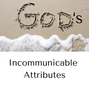 12 Incommunicable Attributes of God