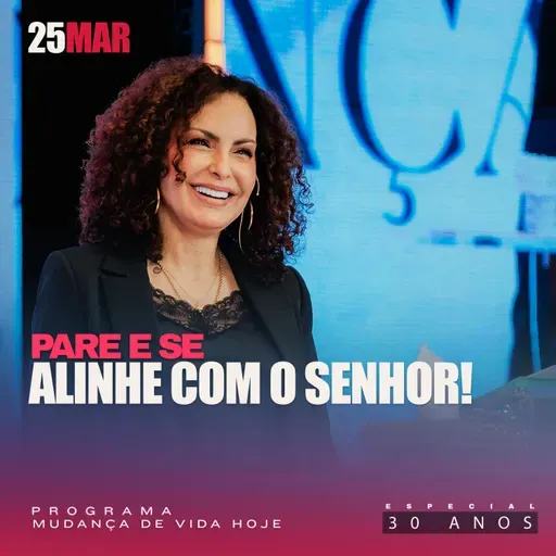 Pare e se alinhe com o Senhor! | Mudança de Vida Hoje | 30 anos