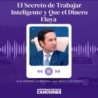 428. El Secreto de Trabajar Inteligente y Que el Dinero Fluya - Alejandro Cardona con Nayo Escobar