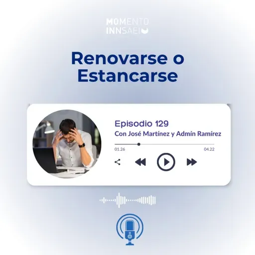 Ep.129 Renovarse o estancarse: eligiendo crecer