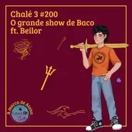 Episódio #200 - Caps. 47 e 48 - O grande show de Baco ft. Beilor