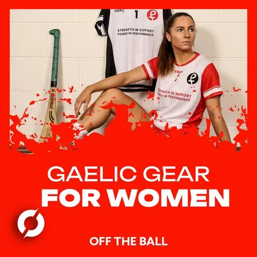 FÉIRLA: A first of its kind for Gaelic Games | ‘We’ve been wearing men’s shorts forever’ | OTB