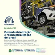 #157 - Desindustrialização e reindustrialização do Brasil 
