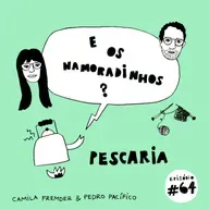 E os namoradinhos? #64 Pescaria
