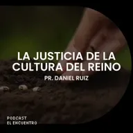 La justicia de la cultura del Reino - Pr. Daniel Ruiz