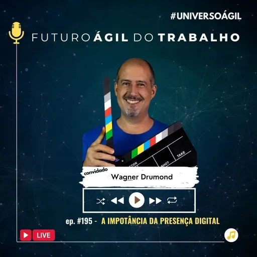 #FuturoAgilDoTrabalho E195 A importância da presença digital