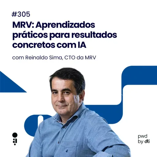 #305 - MRV: Aprendizados práticos para resultados concretos com IA
