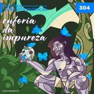 #304 euforia da impureza | Frankenstein, Nietzsche e Deleuze