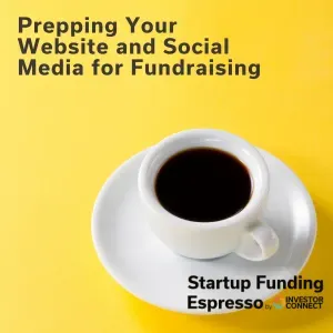 Startup Funding Espresso – Prepping Your Website and Social Media for Fundraising