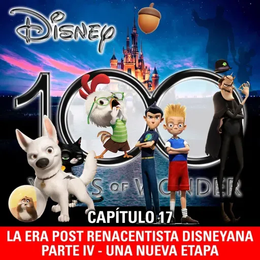 NaC 9x07: Serie 100 años de Disney - Capítulo 17: La era post renacentista disneyana - Parte 4 (2005-2008)
