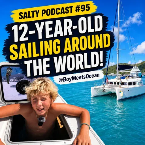Growing Up at Sea: 12-Year-Old Sailor Atticus from @BoyMeetsOcean | Salty Podcast #95