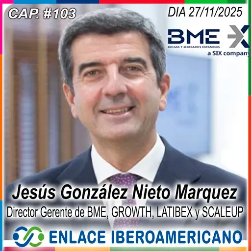#103- Jesús González Nieto​.Visión Estratégica de Madrid como nodo de inversión Iberoamericano en 2026