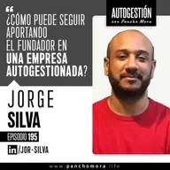 #195 Jorge Silva - ¿Cómo puede seguir aportando el fundador en una empresa autogestionada?.