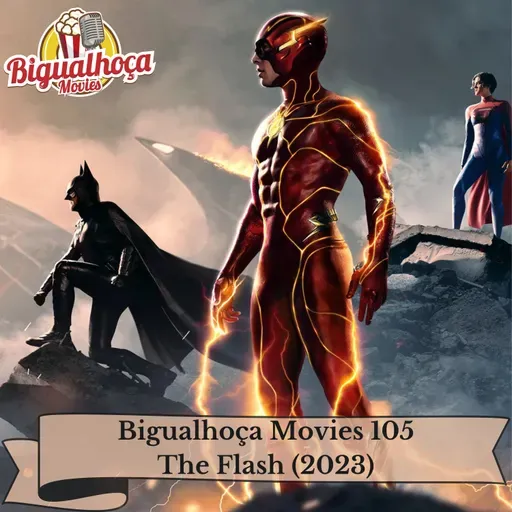 Bigualhoça Movies 105 - The Flash (2023)