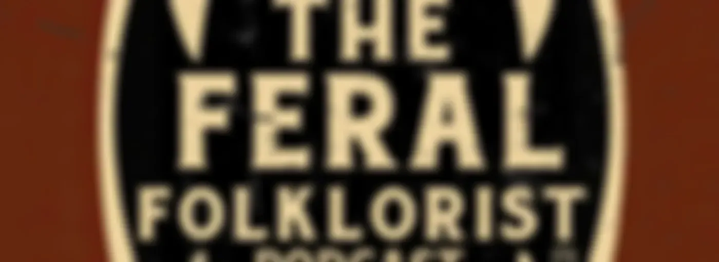 The Feral Folklorist