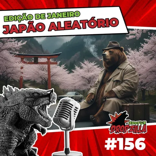 Dropzilla #156 - Japão Aleatório - Edição de Janeiro