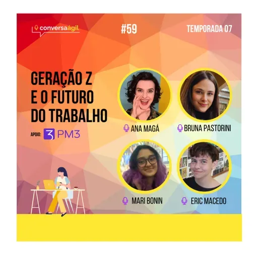 #59 - Geração Z e o futuro do trabalho c/ Ana Letícia Magá, Bruna Pastorini, Mariana Bonin e Eric Macedo