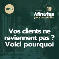 Episode 13 : Fidélisation client hôtel : pourquoi vos clients ne reviennent pas (et comment y remédier)