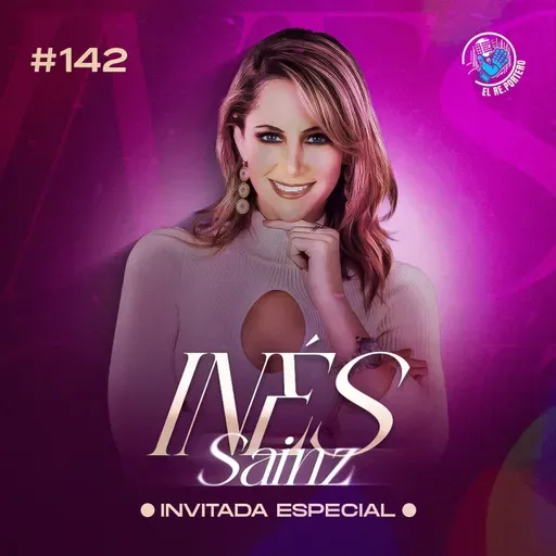 142 INÉS SAINZ | GANAR UN LUGAR EN EL MEDIOS | ARRIESGUÉ TODO POR LLEGAR AQUÍ | ENTREVISTA CON LOS MEJORES