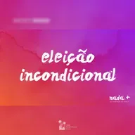 Nada+ | As Doutrinas da Graça | Parte 02 | Eleição Incondicional