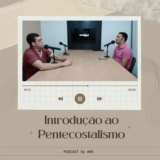 PODCAST EP #5 Introdução ao Pentecostalismo