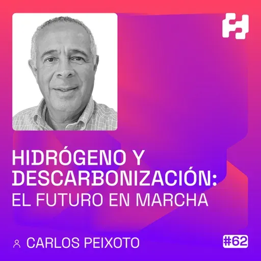 #62 - Hidrógeno y descarbonización: El futuro en marcha (Carlos Peixoto)