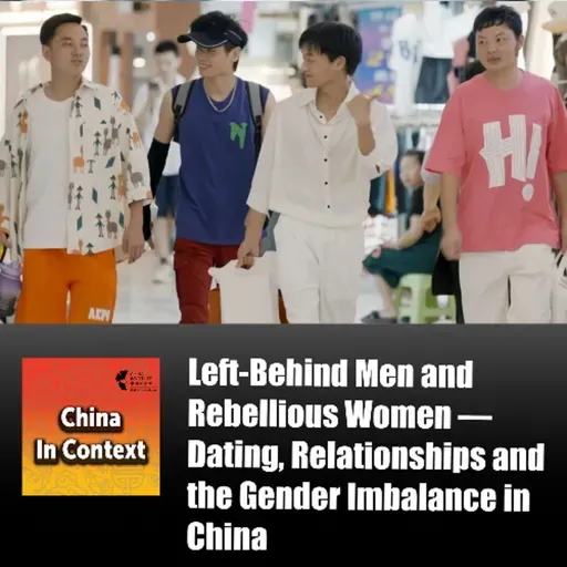 Ep192: Left-Behind Men and Rebellious Women — Dating, Relationships and the Gender Imbalance in China