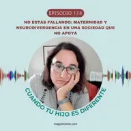No estás fallando: maternidad y neurodivergencia en una sociedad que no apoya-Ep 174