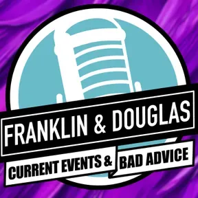 Franklin and Douglas | Current Events and Bad Advice