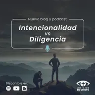 Intencionalidad vs Diligencia - Los ojos en Cristo