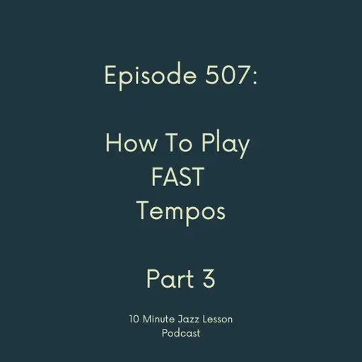 Episode 507 - How To Play Fast Tempos Part 3