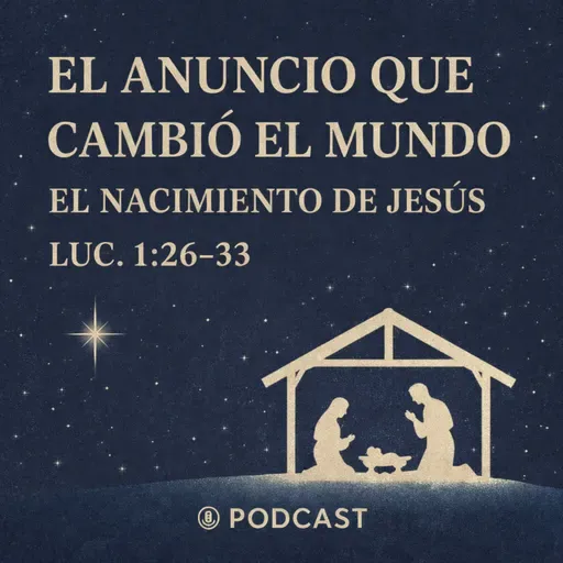 El anuncio que cambió el mundo: El nacimiento de Jesús | Luc. 1-26-33