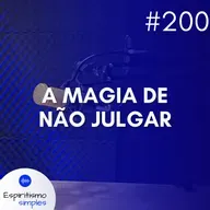 #200 - A magia de não julgar