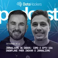 Jornalismo de Dados: Como a EPTV usa Snowflake para inovar o jornalismo - Data Hackers Podcast #116