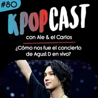 Ep.80 - ¿Cómo nos fue en el concierto de Agust D en vivo?