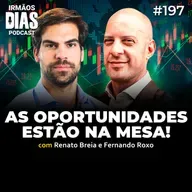 MELHORES INVESTIMENTOS e POLÍTICA (RENATO BREIA e FERNANDO ROXO) - Irmãos Dias Podcast | EP 197