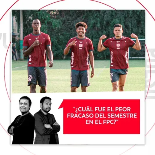 ¿Cuál fue el peor fracaso del semestre en el FPC? El Pulso del Fútbol, 27 de mayo del 2026