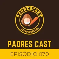 Padres Cast 070 - Poderia ser pior, deveria ser melhor!