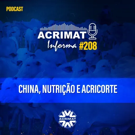 Acrimat Informa #208 - China, Nutrição e Acricorte