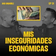 Mis inseguridades económicas | Dos Ordoñez #31