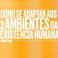 COMO SE ADAPTAR AOS 3 AMBIENTES DA EXISTÊNCIA HUMANA 
Salmo 23:1-6 Fernando Lojudici