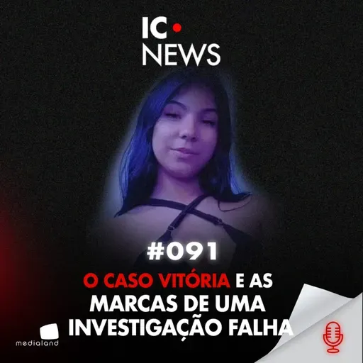 O CRIME, A DÚVIDA E A FALÊNCIA DA JUSTIÇA: CASO VITÓRIA DE CAJAMAR - IC NEWS #091