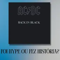 Episódio 269 - Back in Black, do AC/DC: Foi  Hype ou Fez História?