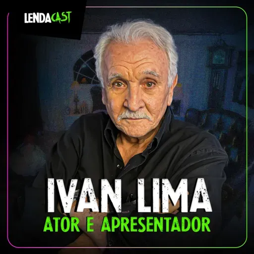 A VOZ POR TRÁS DAS TEORIAS ASSUSTADORAS com Ivan Lima | LendaCast #230