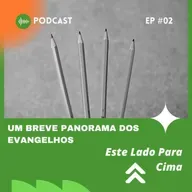 EP#02 UM BREVE PANORAMA DOS EVANGELHOS