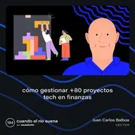 E194: Cómo gestionar +80 proyectos tech en finanzas - Juan Carlos Balboa - Vector