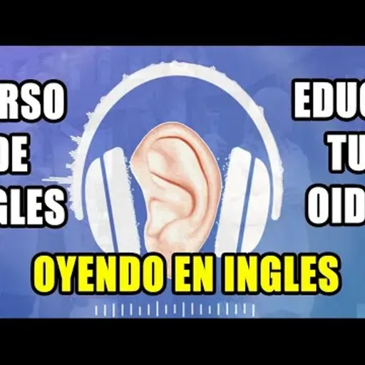 27. CURSO DE INGLES EDUCA TU OIDO OYENDO EN INGLES COMPLETO Y GRATIS