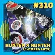 #310 Hunter x Hunter Parte 4: Chimera Ants