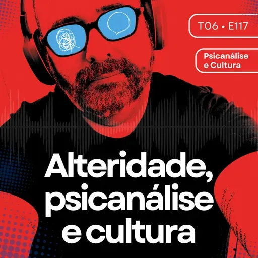 117 - Alteridade, psicanálise e cultura